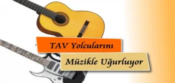 TAV Yolcularını Müzikle Uğurluyor